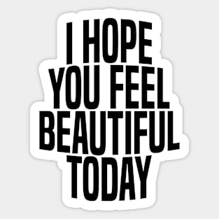 i hope you feel beautiful today Sticker